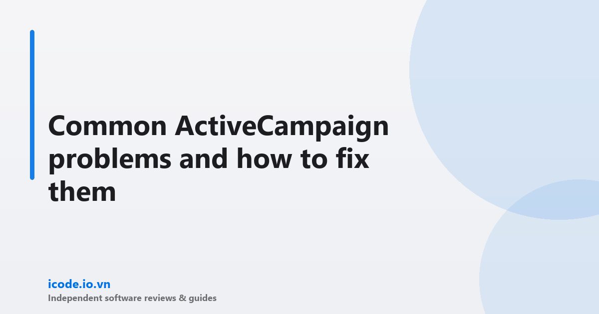 Common ActiveCampaign problems and how to fix them