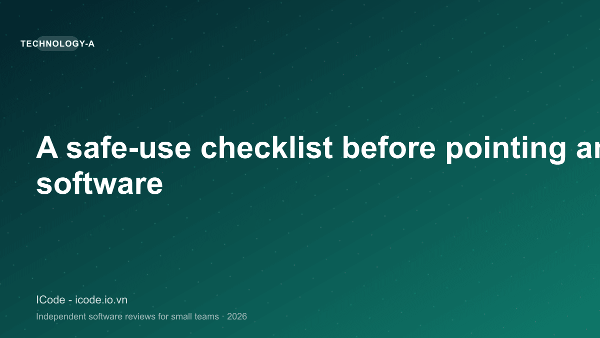 A safe-use checklist before pointing an agent at any software