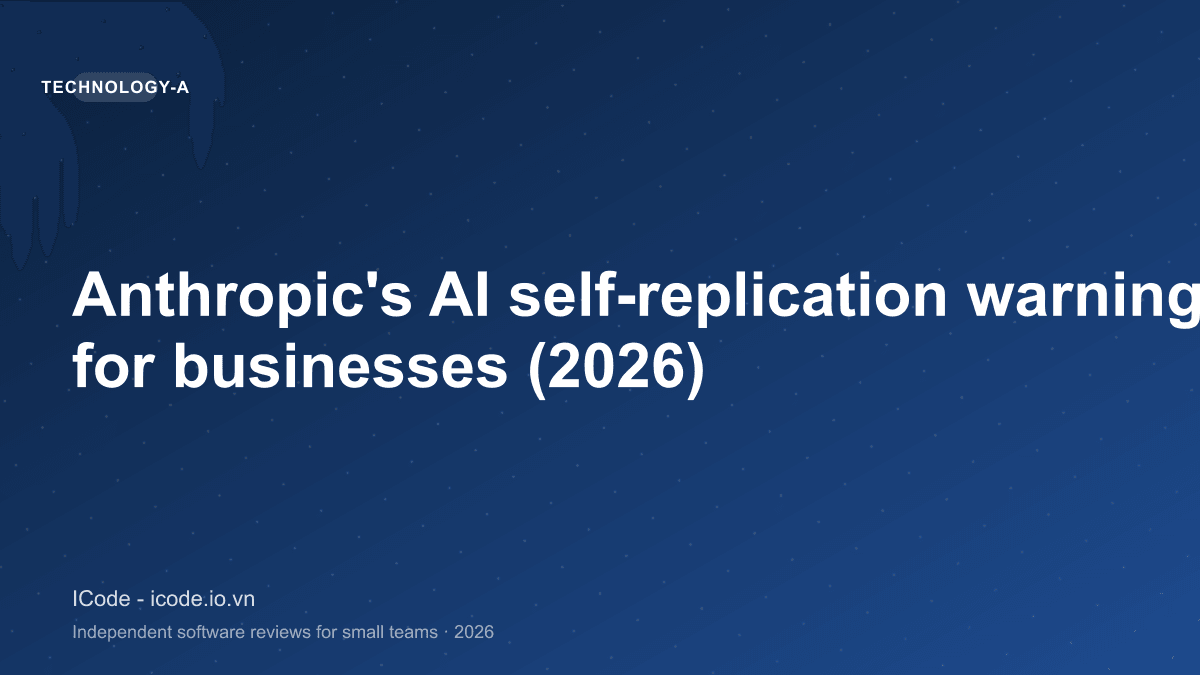 Anthropic’s AI self-replication warning, explained for businesses (2026)