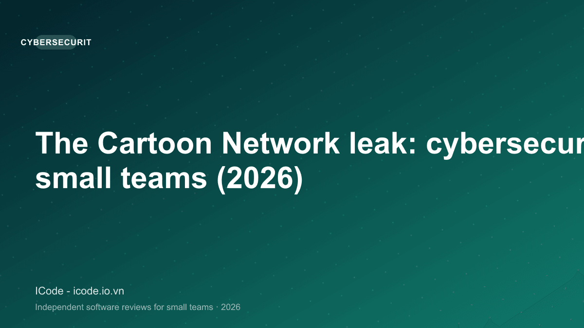 The Cartoon Network leak: cybersecurity lessons for small teams (2026)