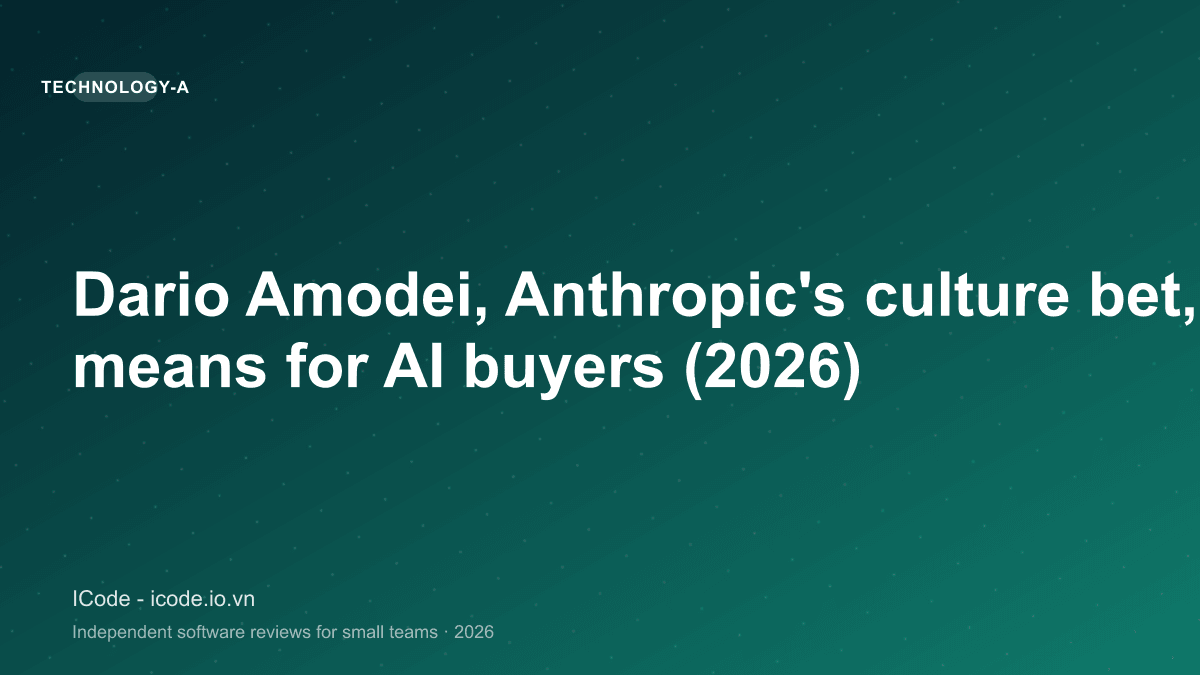Dario Amodei, Anthropic's culture bet, and what it means for AI buyers (2026)