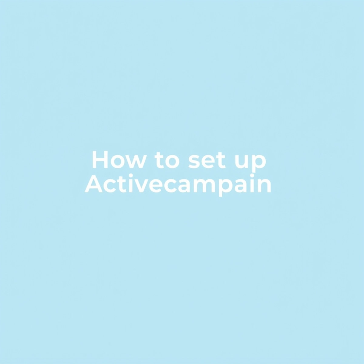 How to Set Up ActiveCampaign: Contacts, Forms and Your First Automation