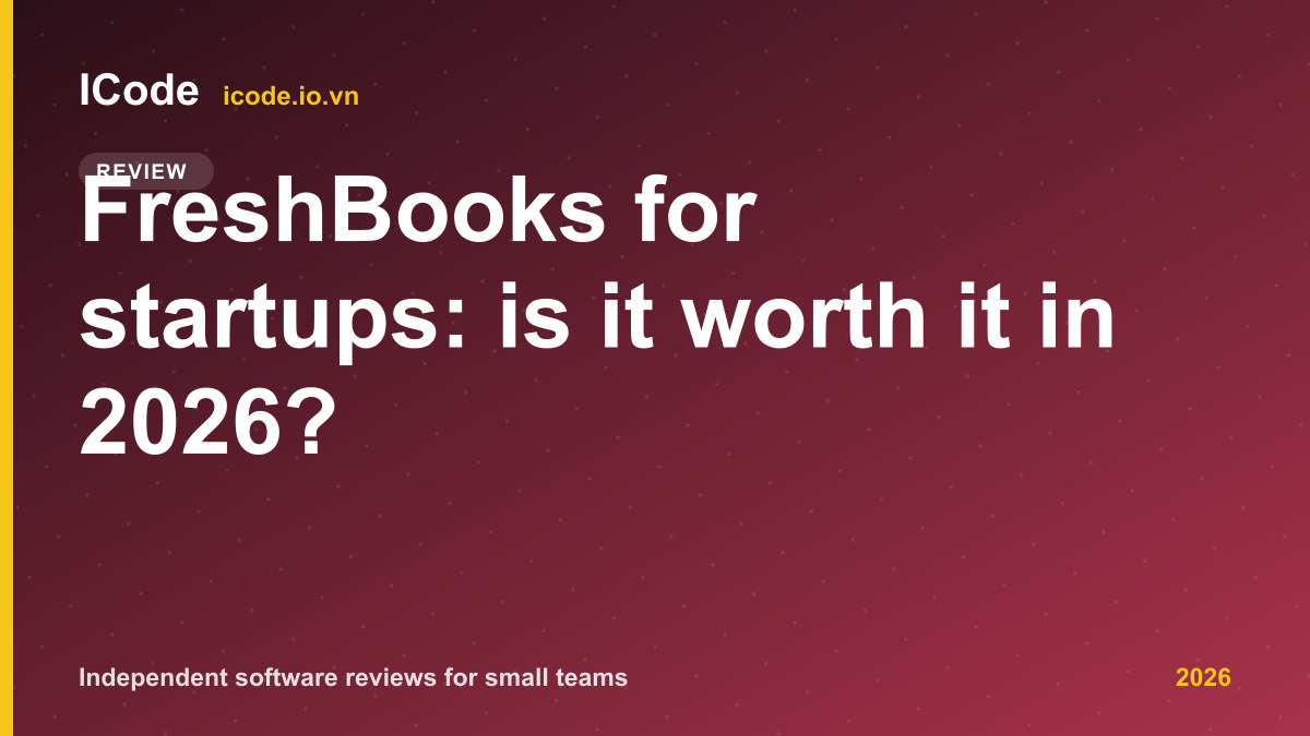 FreshBooks for startups: is it worth it in 2026?