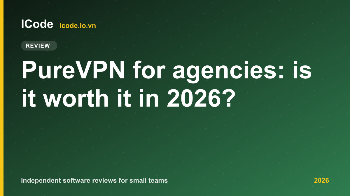 PureVPN for agencies: is it worth it in 2026?