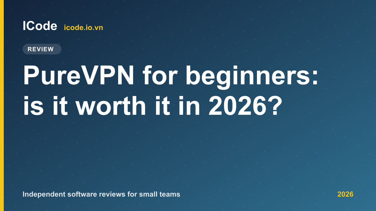 PureVPN for beginners: is it worth it in 2026?