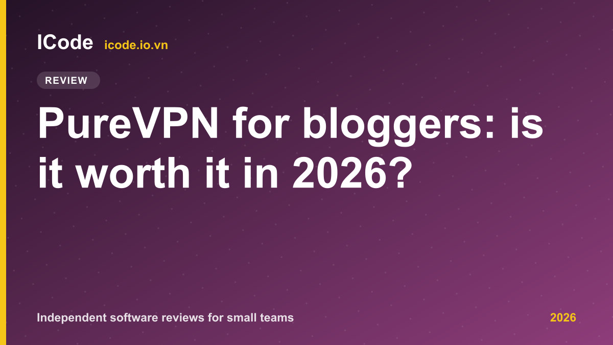 PureVPN for bloggers: is it worth it in 2026?