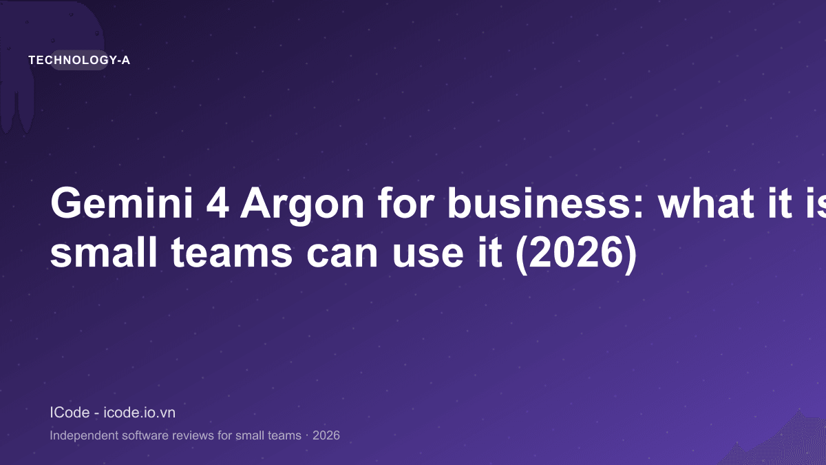 Gemini 4 Argon for business: what it is and how small teams can use it (2026) - ICode editorial illustration