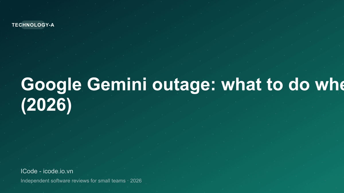 Google Gemini outage: what to do when Gemini is down (2026)