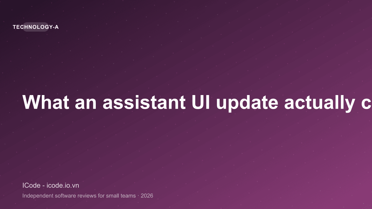 What an assistant UI update actually changes