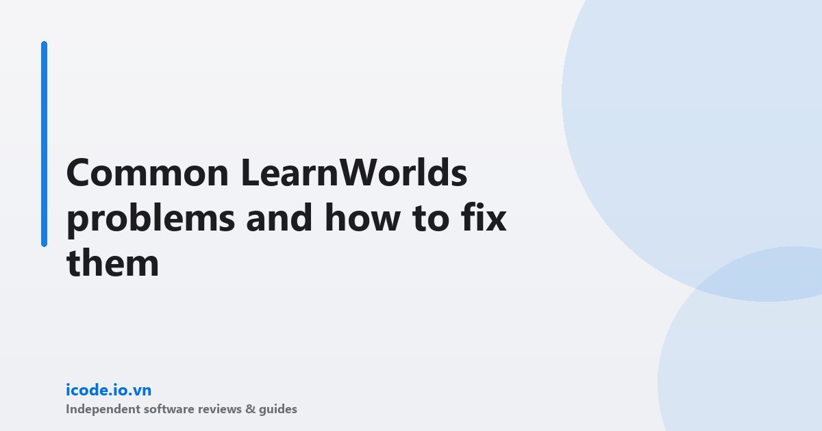 Common LearnWorlds problems and how to fix them