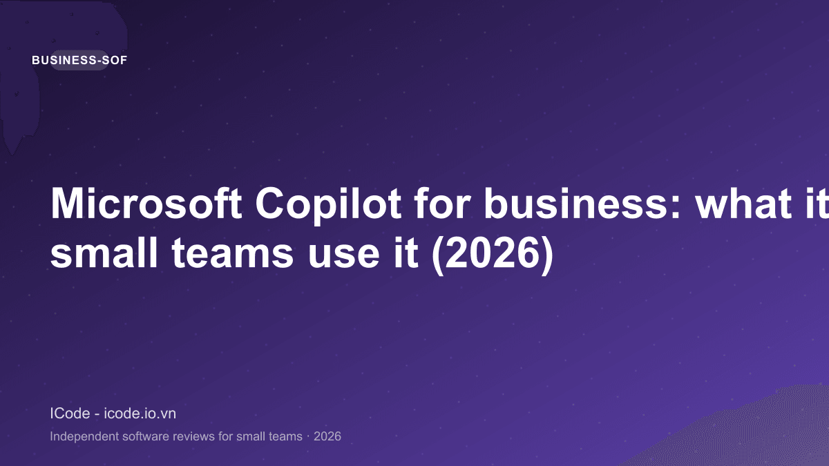 Microsoft Copilot for business: what it is and how small teams use it (2026)