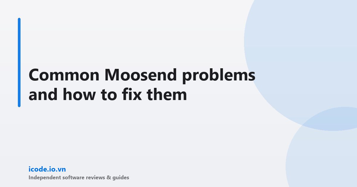 Common Moosend problems and how to fix them