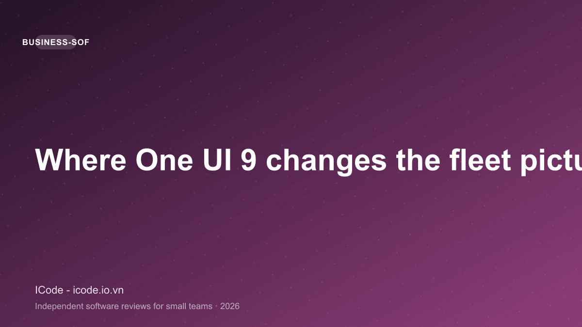 Where One UI 9 changes the fleet picture