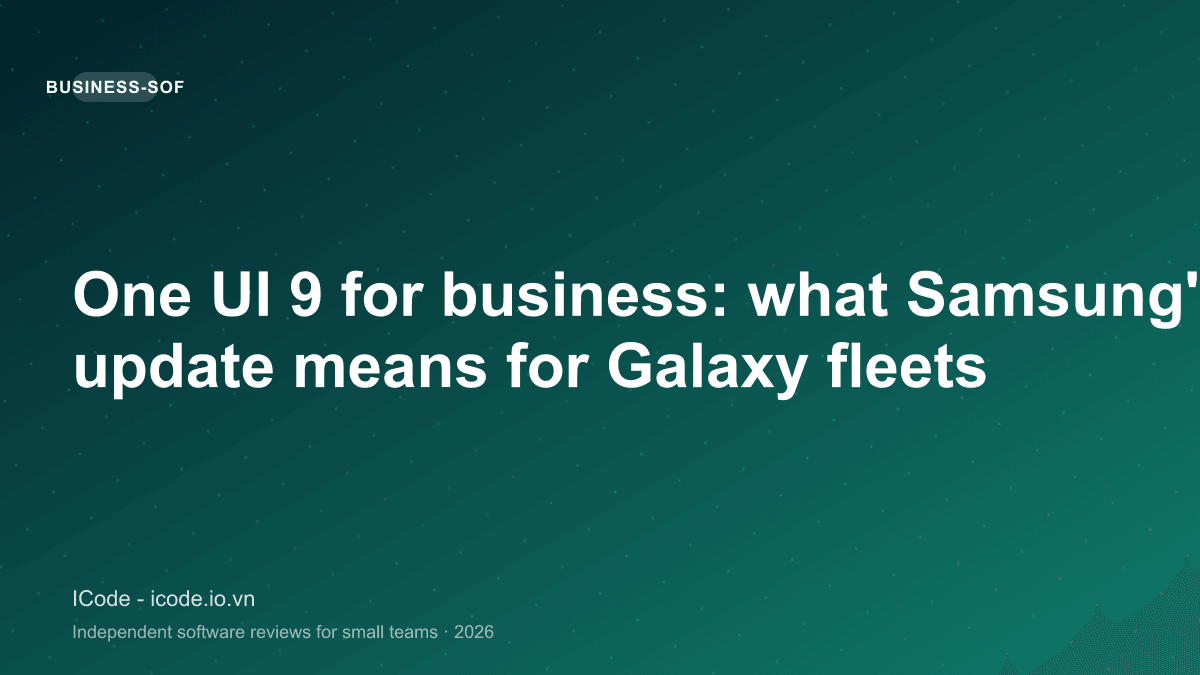 One UI 9 for business: what Samsung's Android 17 update means for Galaxy fleets - ICode editorial illustration