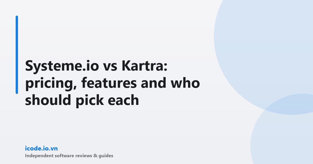 Systeme.io vs Kartra: pricing, features and who should pick each